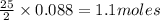 \frac{25}{2}\times 0.088=1.1moles