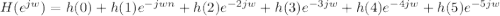 H(e^{jw} ) =  h(0) + h(1) e^{-jwn} + h(2) e^{-2jw} + h(3) e^{-3jw} + h(4) e^{-4jw} + h(5) e^{-5jw}