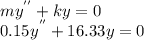 my^{''} + ky = 0\\0.15y^{''} + 16.33y = 0