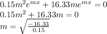 0.15m^{2} e^{mx} + 16.33m e^{mx}  = 0\\0.15m^{2} +  16.33m = 0\\m = \sqrt{\frac{-16.33}{0.15} } \\