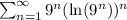 \sum_{n=1}^{\infty}9^n(\ln(9^n))^n
