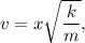 v = x\sqrt{\dfrac{k}{m} },\\