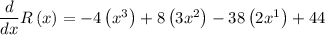 \dfrac{d}{dx}R\left(x\right)=-4\left(x^{3}\right)+8\left(3x^{2}\right)-38\left(2x^{1}\right)+44