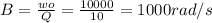 B=\frac{wo}{Q} =\frac{10000}{10} =1000 rad/s