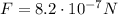 F=8.2\cdot 10^{-7}N