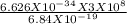 \frac{6.626 X 10^{-34} X 3 X 10^{8} }{6.84 X10^{-19}  }