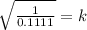 \sqrt{\frac{1}{0.1111} } =k