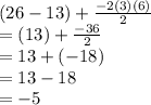 (26-13)+\frac{-2(3)(6)}{2}\\=(13)+\frac{-36}{2}\\=13+(-18)\\=13-18\\=-5