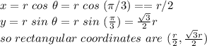 x=r~ cos~ \theta=r~ cos~ (\pi /3)==r/2\\y=r~ sin ~\theta=r~sin~(\frac{\pi }{3} )=\frac{\sqrt{3} }{2} r\\so~ rectangular ~coordinates~are~(\frac{r}{2} ,\frac{\sqrt{3} r }{2} )