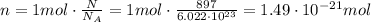n=1 mol \cdot \frac{N}{N_A}=1 mol \cdot \frac {897}{6.022\cdot 10^{23}}=1.49\cdot 10^{-21} mol