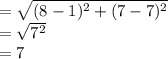 =\sqrt{(8 - 1)^{2}  + (7 - 7)^{2} }  \\ = \sqrt{7^{2} }  \\  = 7
