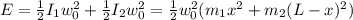 E = \frac{1}{2} I_1w_0^2 + \frac{1}{2}I_2w_0^2 = \frac{1}{2} w_0^2(m_1x^2 + m_2(L-x)^2)
