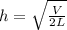 h =\sqrt{ \frac{V}{2L}}
