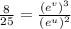 \frac{8}{25}  =  \frac{( { {e}^{v}) }^{3} }{ ({ {e}^{u}) }^{2} }