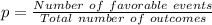 p=\frac{Number\ of\ favorable\ events}{Total\ number\ of\ outcomes}
