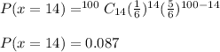 P(x=14)=^{100}C_{14}(\frac{1}{6})^{14}(\frac{5}{6})^{100-14}\\\\P(x=14)=0.087
