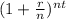 (1+\frac{r}{n} )^{nt}