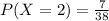 P(X = 2) = \frac{7}{38}