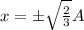 x=\pm \sqrt{\frac{2}{3}}A