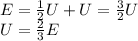 E=\frac{1}{2}U+U = \frac{3}{2}U\\U=\frac{2}{3}E