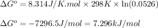 \Delta G^o=8.314J/K.mol\times 298K\times \ln (0.0526)\\\\\Delta G^o=-7296.5J/mol=7.296kJ/mol