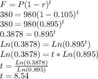 F=P(1-r)^t\\380=980(1-0.105)^t\\380=980(0.895)^t\\0.3878=0.895^t\\Ln(0.3878)=Ln(0.895^t)\\Ln(0.3878)=t*Ln(0.895)\\t=\frac{Ln(0.3878)}{Ln(0.895)}\\t=8.54