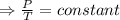 \Rightarrow \frac{P}{T}=constant