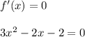 f'(x)=0\\\\3x^2-2x-2=0