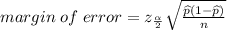 margin\;  of\;  error = z_{\frac{\alpha }{2}}\sqrt{\frac{{\widehat{p}}{(1 -\widehat{p})}}{n}}