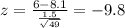 z = \frac{6-8.1}{\frac{1.5}{\sqrt{49}}} = -9.8