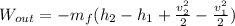 W_{out}= -m_{f}(h_{2}-h_{1} + \frac{v_{2}^{2}}{2} - \frac{v_{1}^{2}}{2})