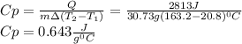Cp=\frac{Q}{m\Delta (T_2-T_1) }=\frac{2813J}{30.73 g(163.2-20.8)^0C} \\Cp=0.643\frac{J}{g^0C}
