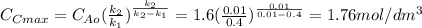 C_{Cmax} =C_{Ao} (\frac{k_{2} }{k_{1} } )^{\frac{k_{2} }{k_{2}-k_{1}  }}  =1.6(\frac{0.01}{0.4} )^{\frac{0.01}{0.01-0.4} } =1.76mol/dm^{3}