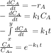 -\frac{dC_{A} }{dt} =-r_{A} \\-\frac{dC_{A} }{dt}=k_{1} C_{A} \\-\int\limits^y_x {\frac{dC_{A} }{dt} } \,=k_{1} t\\\frac{C_{A} }{C_{Ao} } =e^{-k_{1}t }