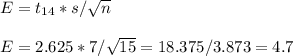 E=t_{14}*s/\sqrt{n}\\\\E=2.625*7/\sqrt{15}=18.375/3.873=4.7
