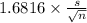 1.6816 \times {\frac{s}{\sqrt{n} } }