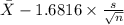 \bar X-1.6816 \times {\frac{s}{\sqrt{n} } }