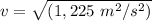 v = \sqrt{(1,225 \ m^2/s^2) }