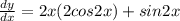 \frac{dy}{dx} = 2x ( 2cos2x) +sin2x