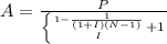 A=\frac{P}{\left \{ {{1-\frac{1}{(1+I)(N-1)} } \atop I}} +1 }