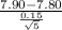 \frac{ 7.90-7.80}{{\frac{0.15}{\sqrt{5} } }} }