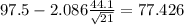 97.5-2.086\frac{44.1}{\sqrt{21}}=77.426