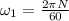 \omega_{1} = \frac{2 \pi N}{60}