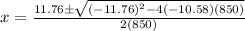 x=\frac{11.76\pm\sqrt{(-11.76)^2-4(-10.58)(850)}}{2(850)}
