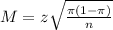 M = z\sqrt{\frac{\pi(1-\pi)}{n}}