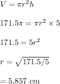 V=\pi r^2h\\\\171.5\pi=\pi r^2\times 5\\\\171.5=5r^2\\\\r=\sqrt{171.5/5}\\\\=5.857 \ cm