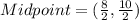Midpoint =(\frac{8}{2}, \frac{10}{2})