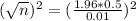 (\sqrt{n})^{2} = (\frac{1.96*0.5}{0.01})^{2}