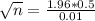 \sqrt{n} = \frac{1.96*0.5}{0.01}