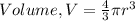 Volume, V =\frac{4}{3}\pi  r^{3}